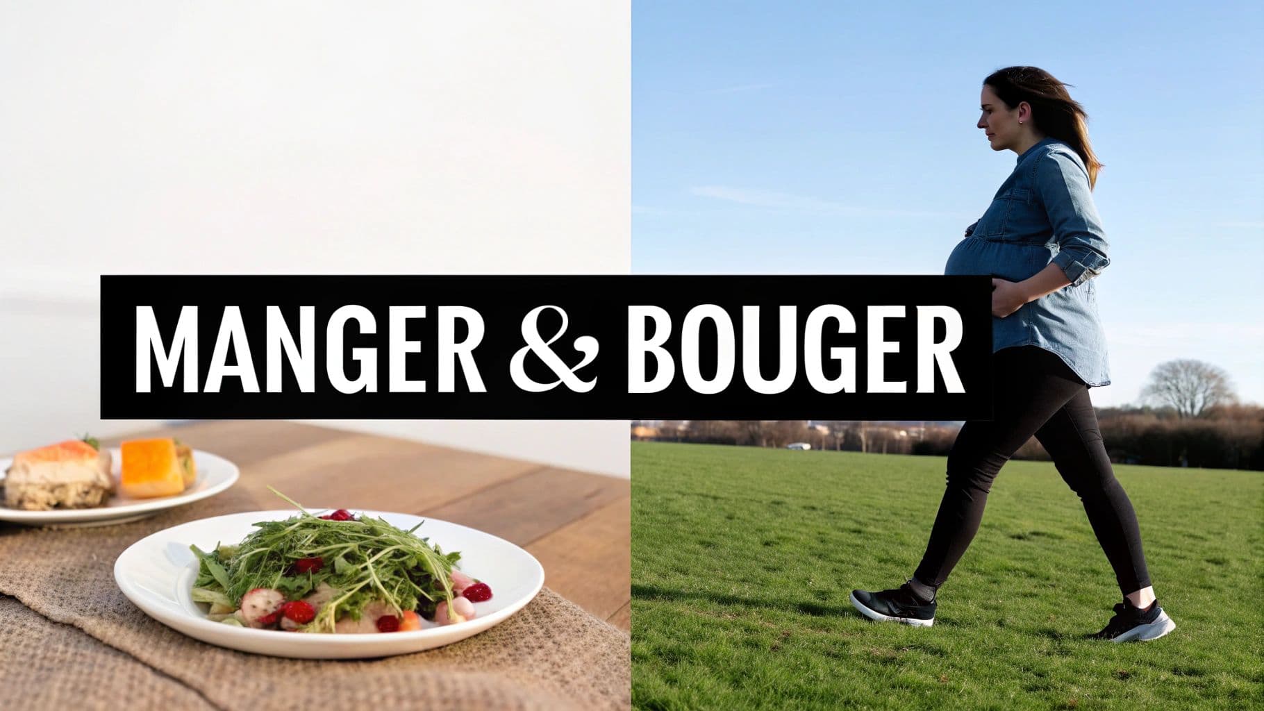 Image divisée avec le texte "MANGER & BOUGER". À gauche, un plat de salade; à droite, une femme enceinte marche dans un champ.